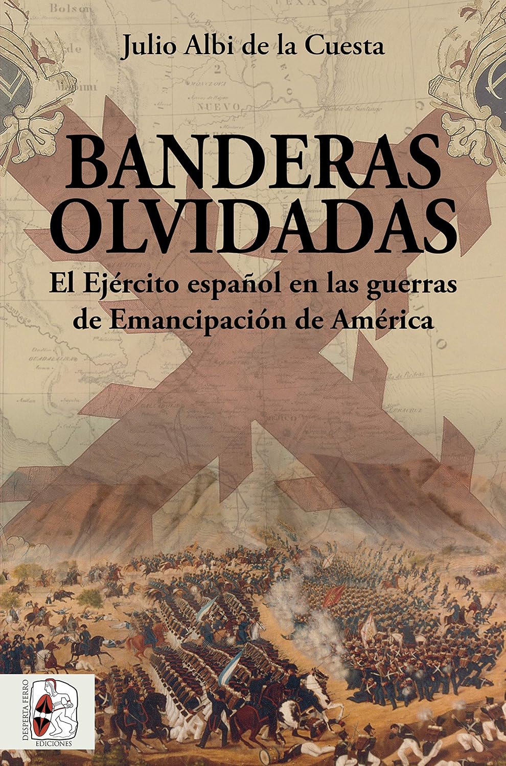 Banderas olvidadas: El Ejército español en las guerras de Emancipación (Historia de España nº 6) (Spanish Edition)
