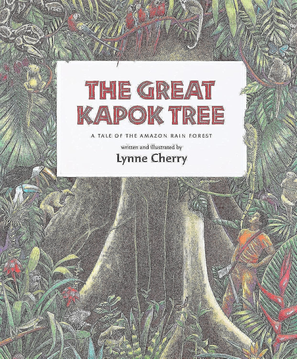 The Great Kapok Tree: A Tale of the Amazon Rain Forest ― A Beautifully Illustrated Children's Picture Book on Environmental Conservation