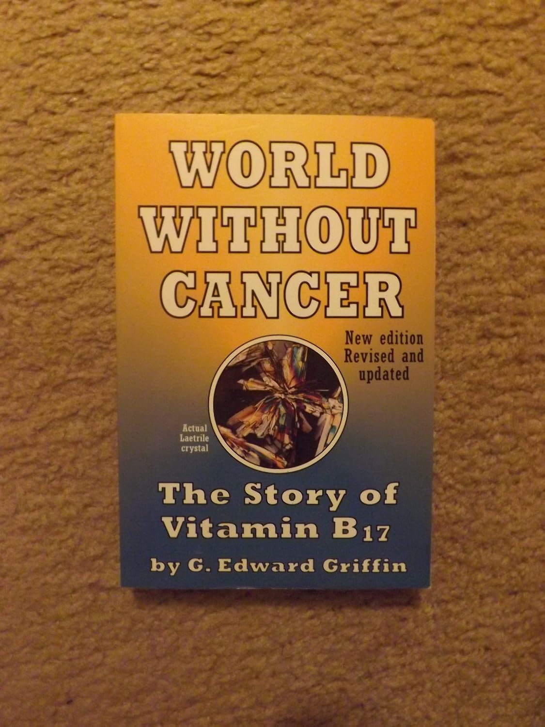 World Without Cancer: The Story of Vitamin B17