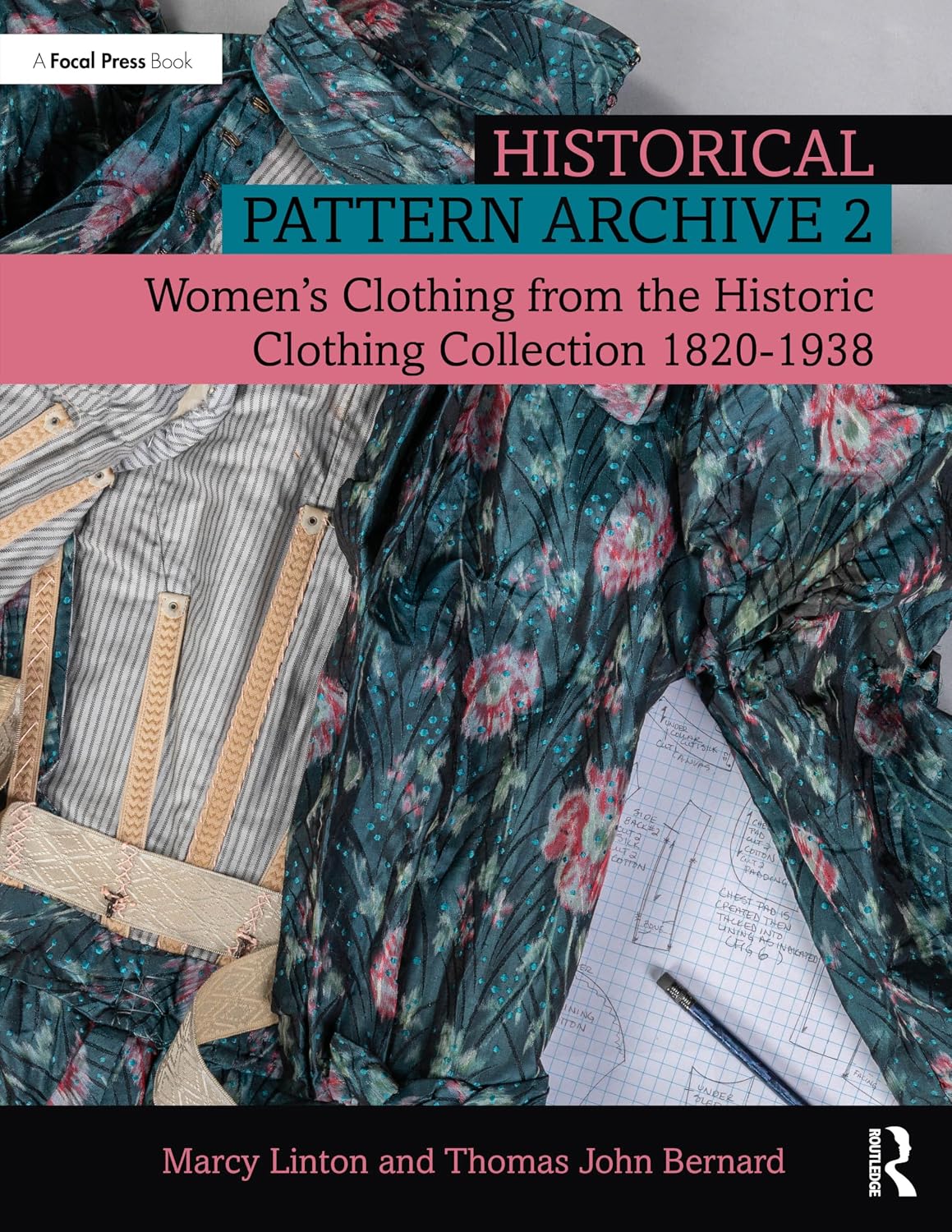 Historical Pattern Archive 2: Women’s Clothing from the Historic Clothing Collection 1820-1938