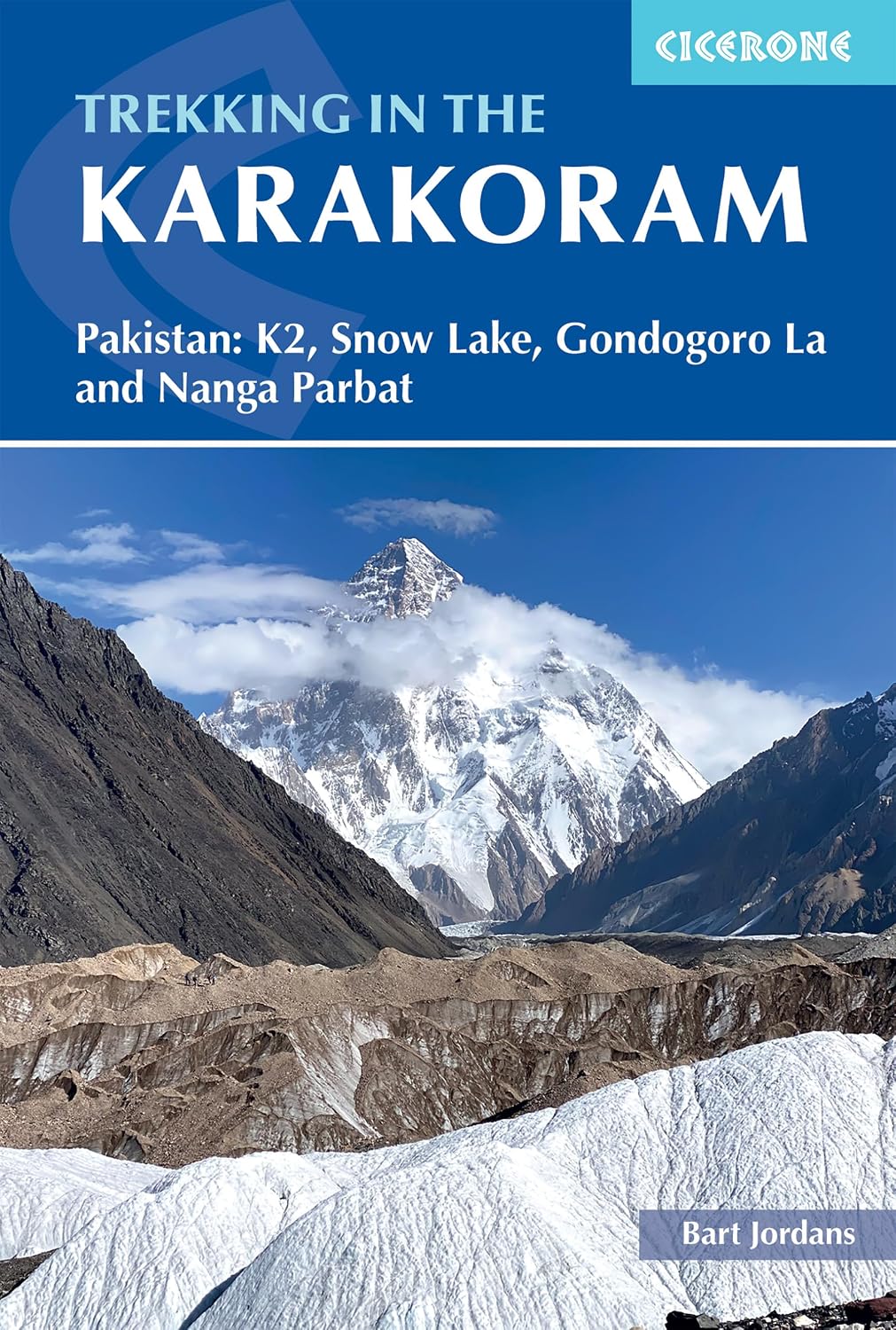 Trekking in the Karakoram: Pakistan: K2, Snow Lake, Gondogoro La and Nanga Parbat (Cicerone Guides)