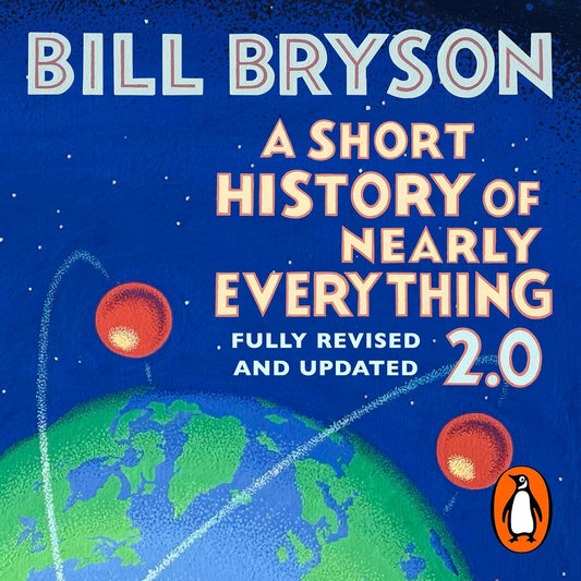 A Short History of Nearly Everything 2.0: The bestselling popular science book of the 21st Century, now fully updated