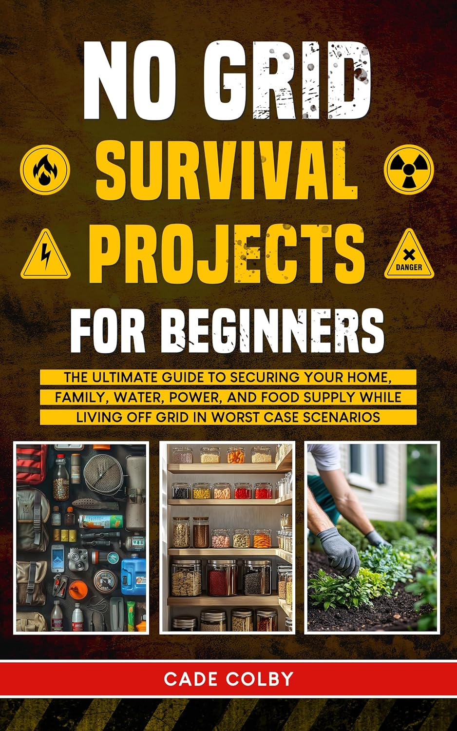 No Grid Survival Projects for Beginners: The Ultimate Guide to Securing Your Home, Family, Water, Power, and Food Supply While Living Off Grid in Worst-Case Scenarios