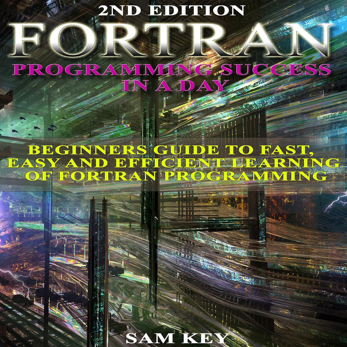 Fortran Programming Success in a Day: Beginners Guide to Fast, Easy and Efficient Learning of Fortran Programming