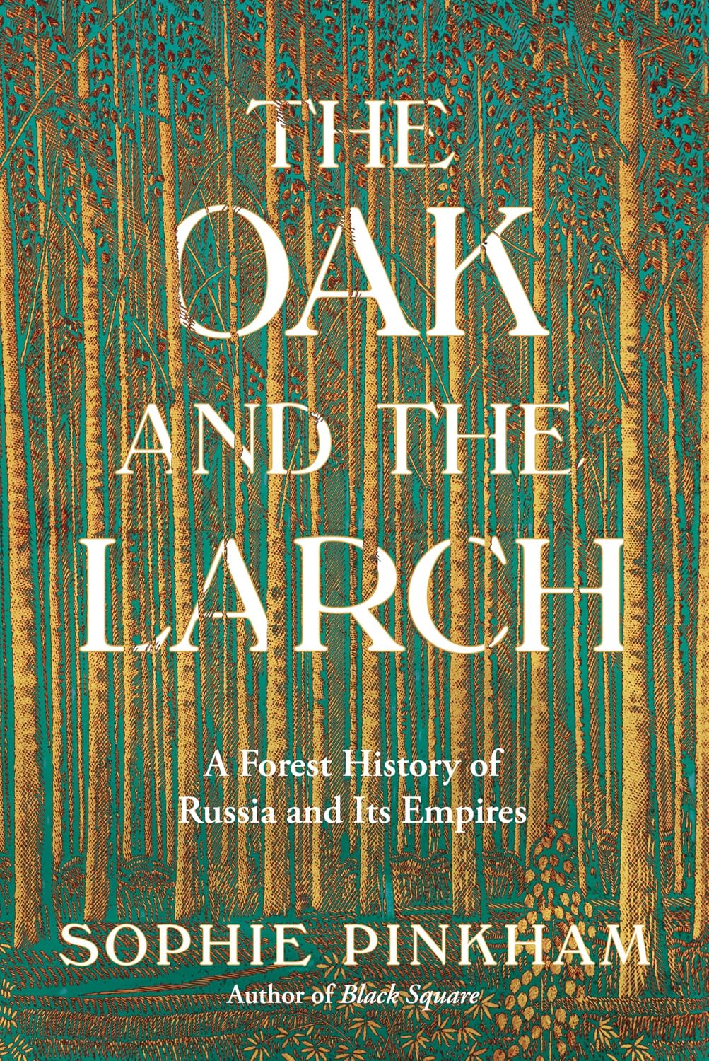The Oak and the Larch: A Forest History of Russia and Its Empires