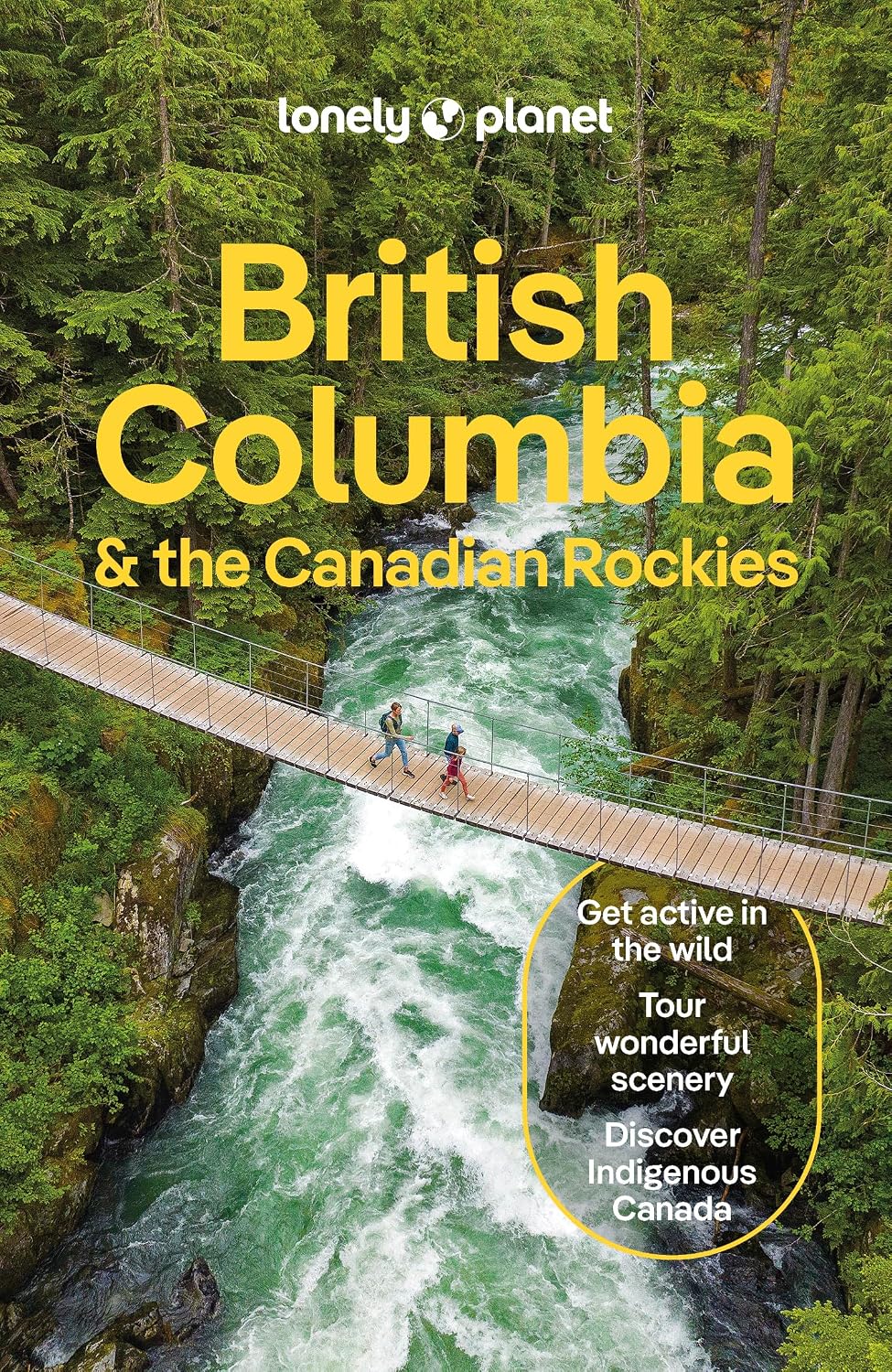 Lonely Planet British Columbia & the Canadian Rockies: Plan the Trip of a Lifetime | Detailed Itineraries & Maps | Insider Tips | Covers Vancouver, ... British Columbia and more (Travel Guide)