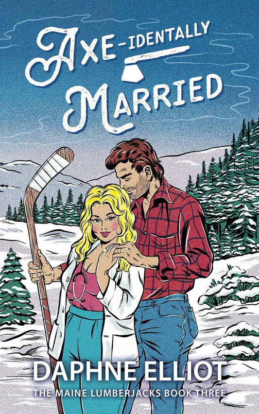 Axe-identally Married : A Hockey Lumberjack Romance (Maine Lumberjacks Book 3)