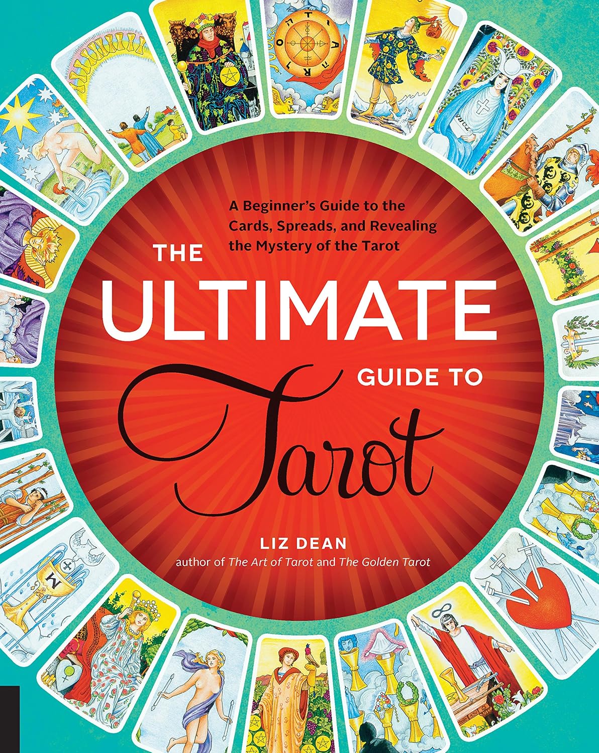 The Ultimate Guide to Tarot: A Beginner's Guide to the Cards, Spreads, and Revealing the Mystery of the Tarot (The Ultimate Guide to...)