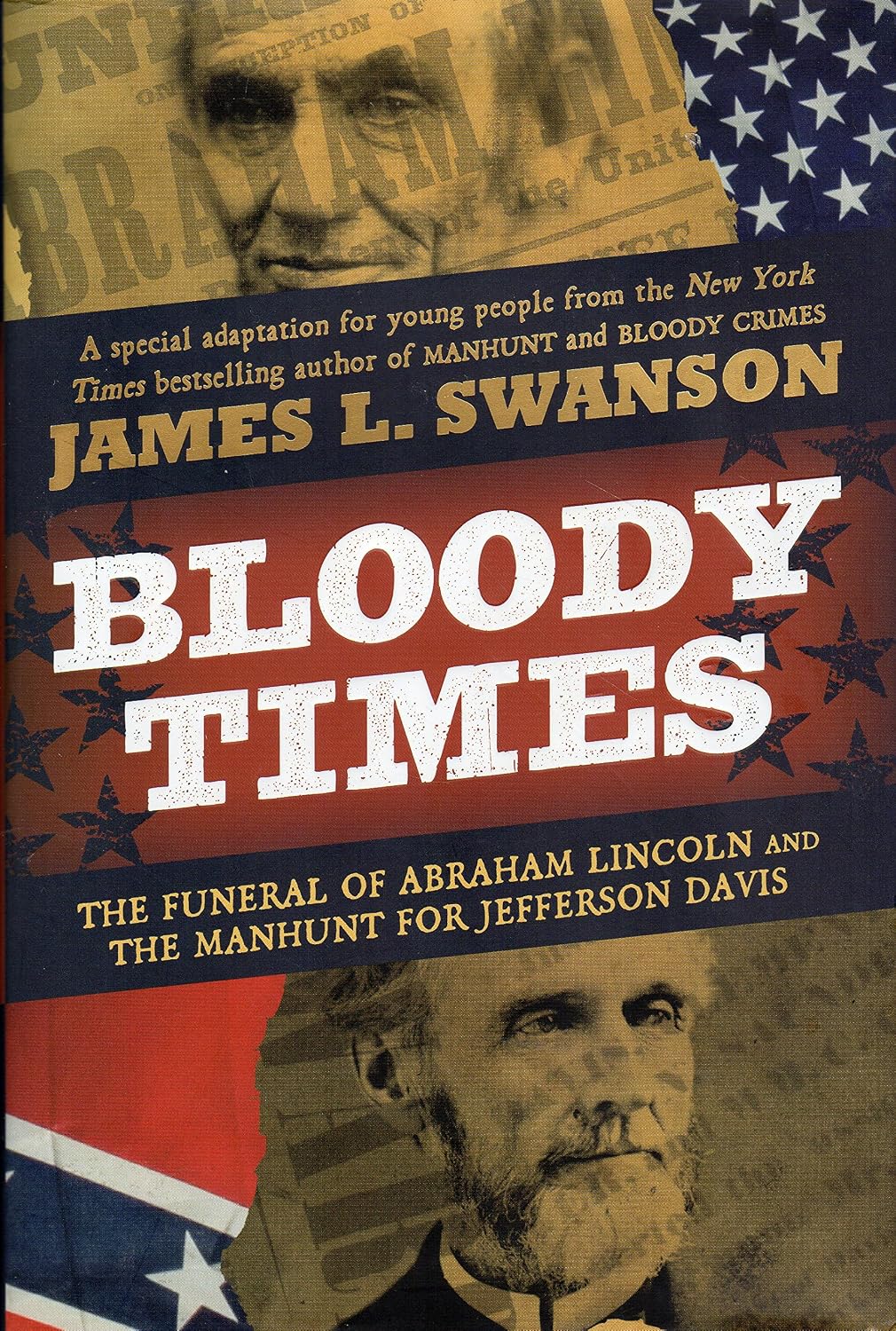 Bloody Times: The Funeral of Abraham Lincoln and the Manhunt for Jefferson Davis