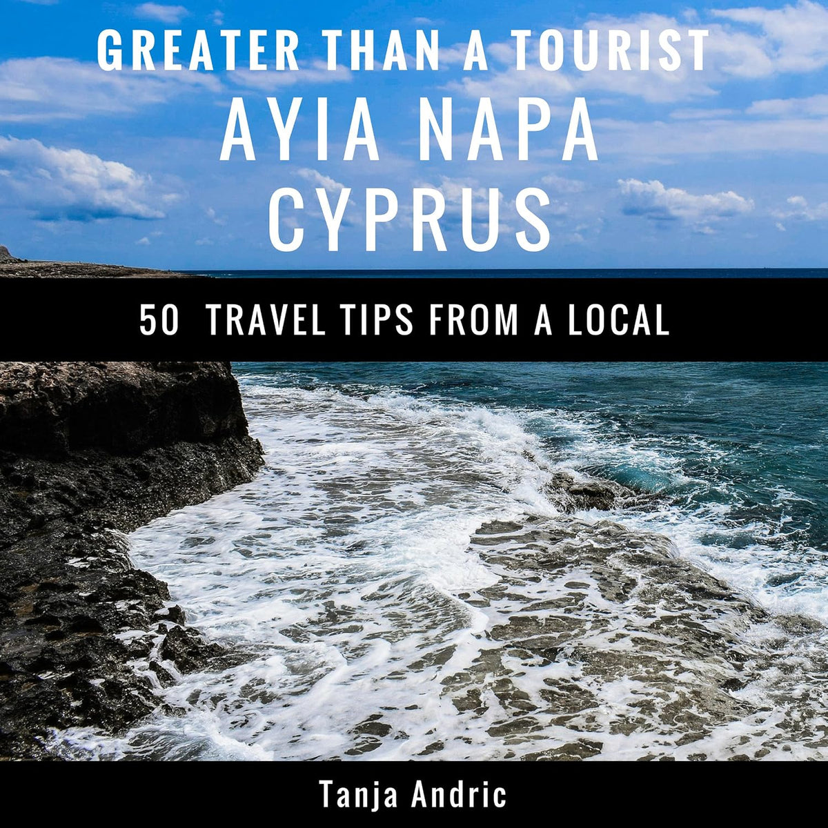 Greater Than a Tourist - Ayia Napa Cyprus: 50 Travel Tips from a Local